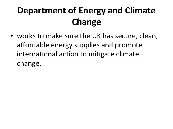 Department of Energy and Climate Change • works to make sure the UK has