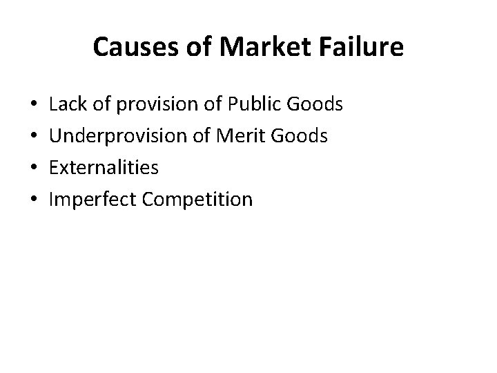 Causes of Market Failure • • Lack of provision of Public Goods Underprovision of
