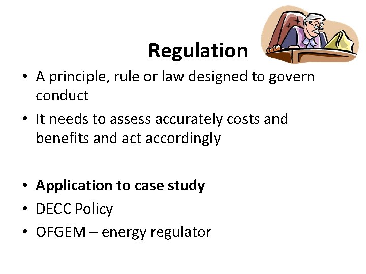 Regulation • A principle, rule or law designed to govern conduct • It needs