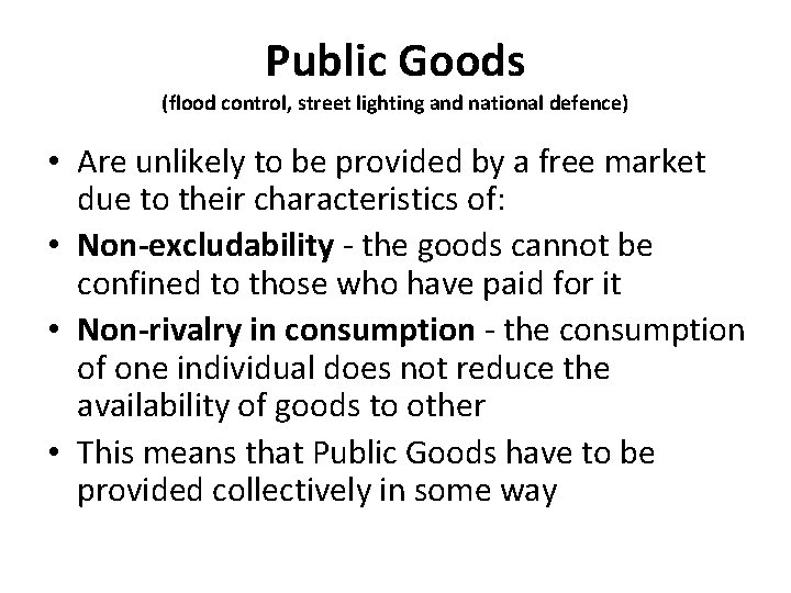 Public Goods (flood control, street lighting and national defence) • Are unlikely to be