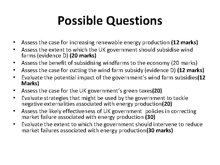 Possible Questions • Assess the case for increasing renewable energy production (12 marks) •