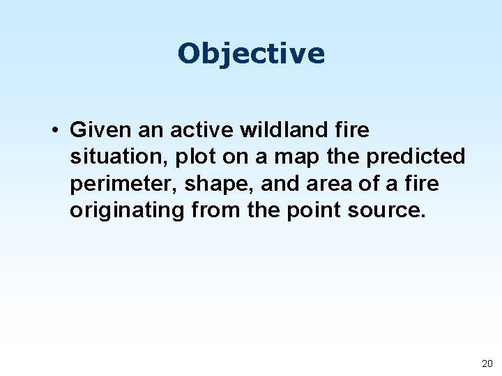 Objective • Given an active wildland fire situation, plot on a map the predicted