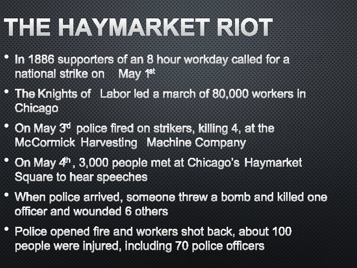 THE HAYMARKET RIOT • IN 1886 SUPPORTERS OF AN 8 HOUR WORKDAY CALLED FOR