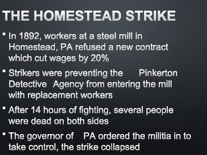 THE HOMESTEAD STRIKE • IN 1892, WORKERS AT A STEEL MILL IN HOMESTEAD, PA