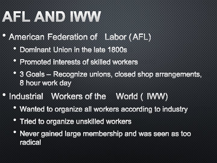 AFL AND IWW • AMERICAN FEDERATION OF LABOR (AFL) • • • DOMINANT UNION