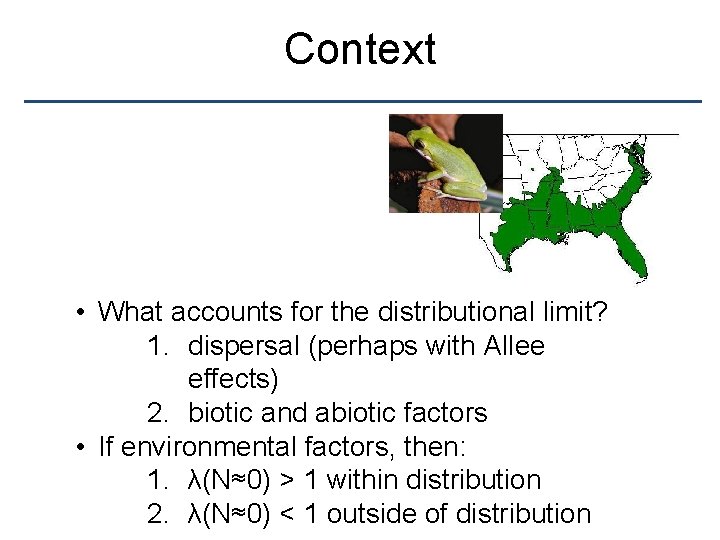 Context • What accounts for the distributional limit? 1. dispersal (perhaps with Allee effects)