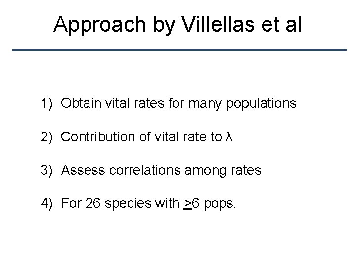 Approach by Villellas et al 1) Obtain vital rates for many populations 2) Contribution