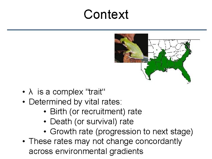 Context • λ is a complex "trait" • Determined by vital rates: • Birth