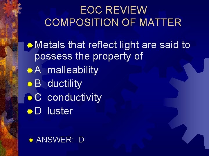 EOC REVIEW COMPOSITION OF MATTER ® Metals that reflect light are said to possess