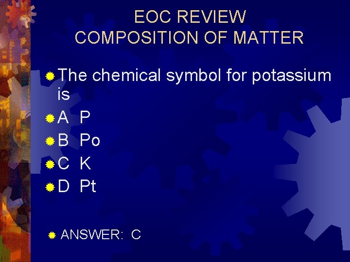 EOC REVIEW COMPOSITION OF MATTER ® The is ®A ®B ®C ®D chemical symbol