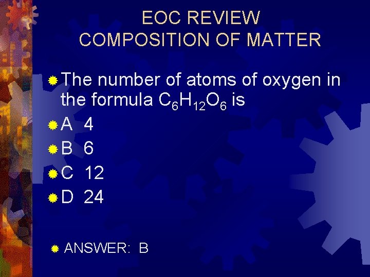 EOC REVIEW COMPOSITION OF MATTER ® The number of atoms of oxygen in the