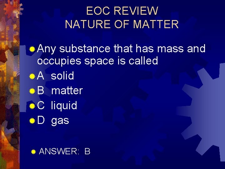 EOC REVIEW NATURE OF MATTER ® Any substance that has mass and occupies space