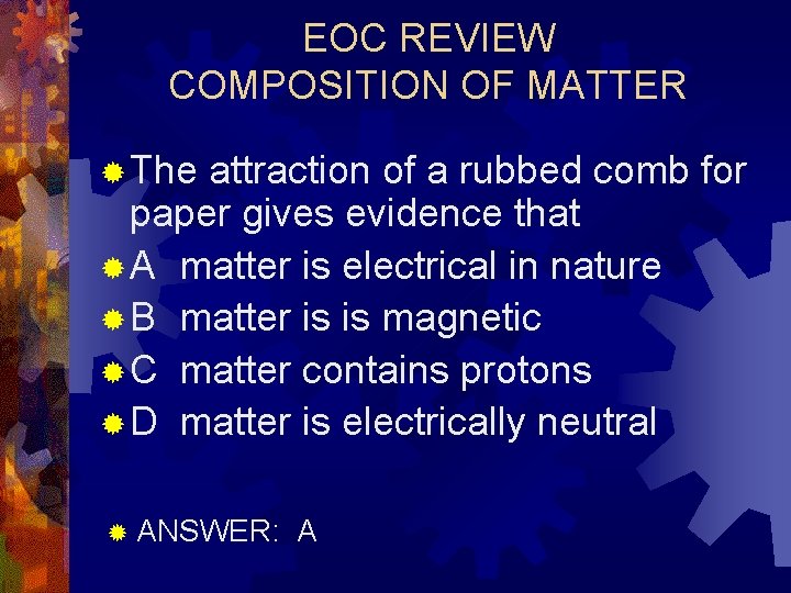 EOC REVIEW COMPOSITION OF MATTER ® The attraction of a rubbed comb for paper