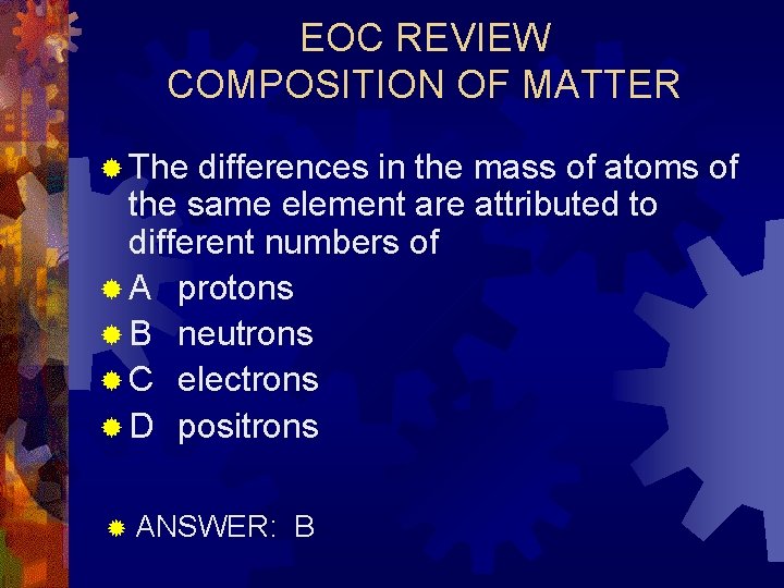 EOC REVIEW COMPOSITION OF MATTER ® The differences in the mass of atoms of