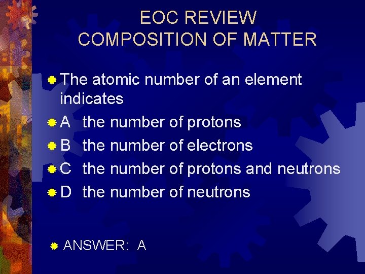 EOC REVIEW COMPOSITION OF MATTER ® The atomic number of an element indicates ®