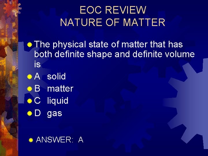 EOC REVIEW NATURE OF MATTER ® The physical state of matter that has both