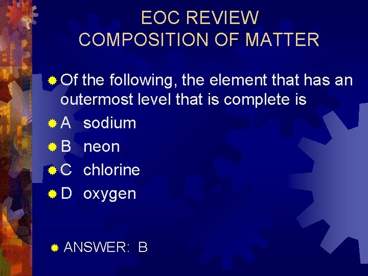 EOC REVIEW COMPOSITION OF MATTER ® Of the following, the element that has an