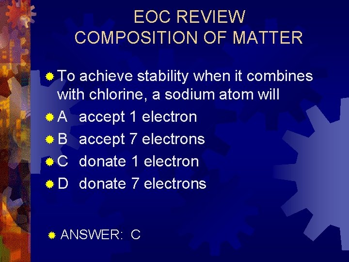 EOC REVIEW COMPOSITION OF MATTER ® To achieve stability when it combines with chlorine,