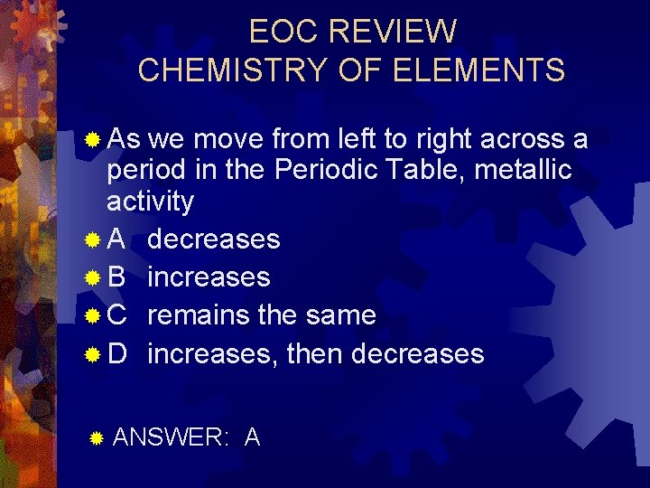 EOC REVIEW CHEMISTRY OF ELEMENTS ® As we move from left to right across
