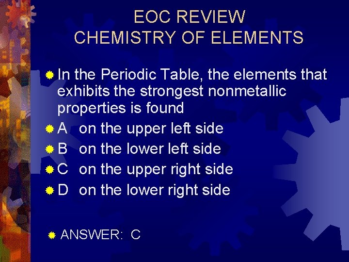 EOC REVIEW CHEMISTRY OF ELEMENTS ® In the Periodic Table, the elements that exhibits