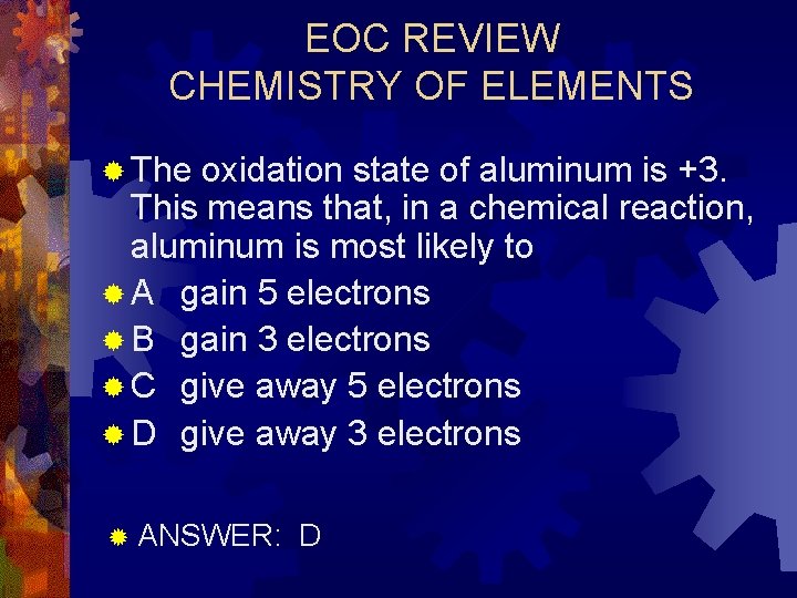 EOC REVIEW CHEMISTRY OF ELEMENTS ® The oxidation state of aluminum is +3. This
