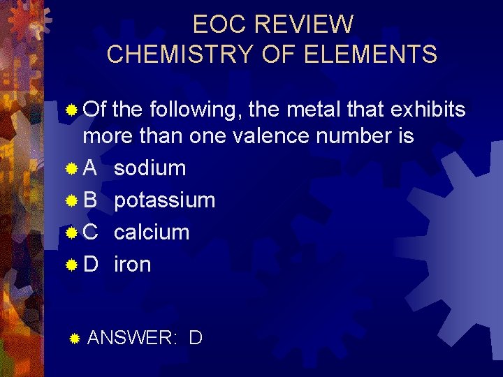 EOC REVIEW CHEMISTRY OF ELEMENTS ® Of the following, the metal that exhibits more