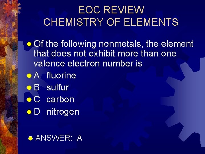 EOC REVIEW CHEMISTRY OF ELEMENTS ® Of the following nonmetals, the element that does