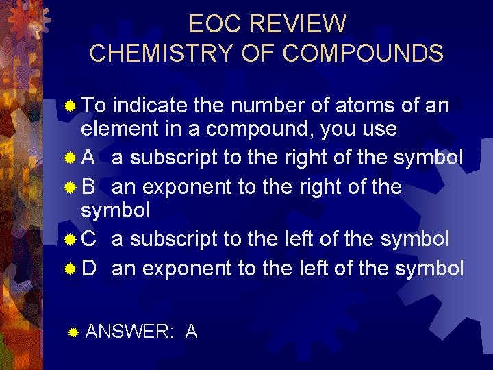 EOC REVIEW CHEMISTRY OF COMPOUNDS ® To indicate the number of atoms of an