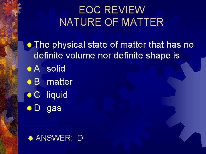 EOC REVIEW NATURE OF MATTER ® The physical state of matter that has no