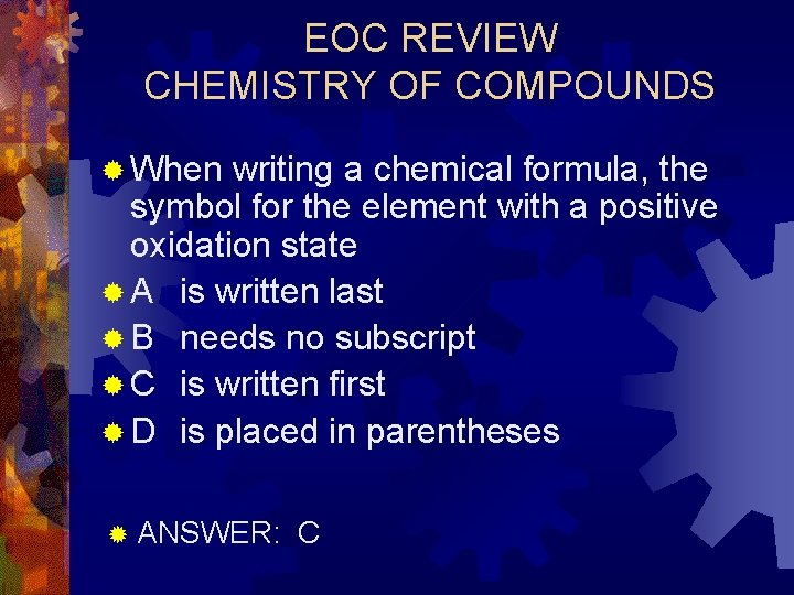 EOC REVIEW CHEMISTRY OF COMPOUNDS ® When writing a chemical formula, the symbol for