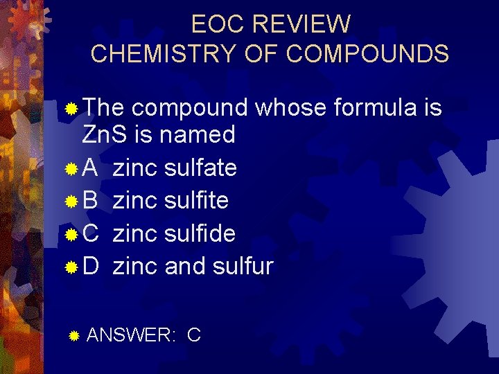 EOC REVIEW CHEMISTRY OF COMPOUNDS ® The compound whose formula is Zn. S is