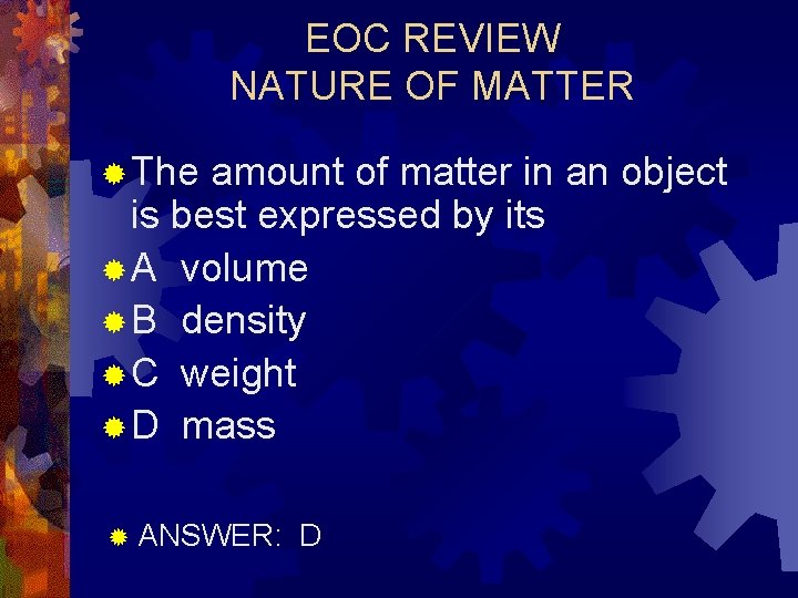 EOC REVIEW NATURE OF MATTER ® The amount of matter in an object is