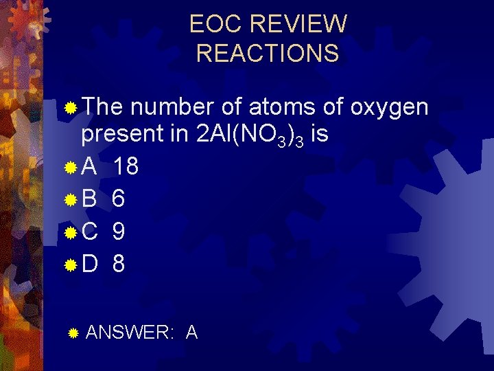 EOC REVIEW REACTIONS ® The number of atoms of oxygen present in 2 Al(NO