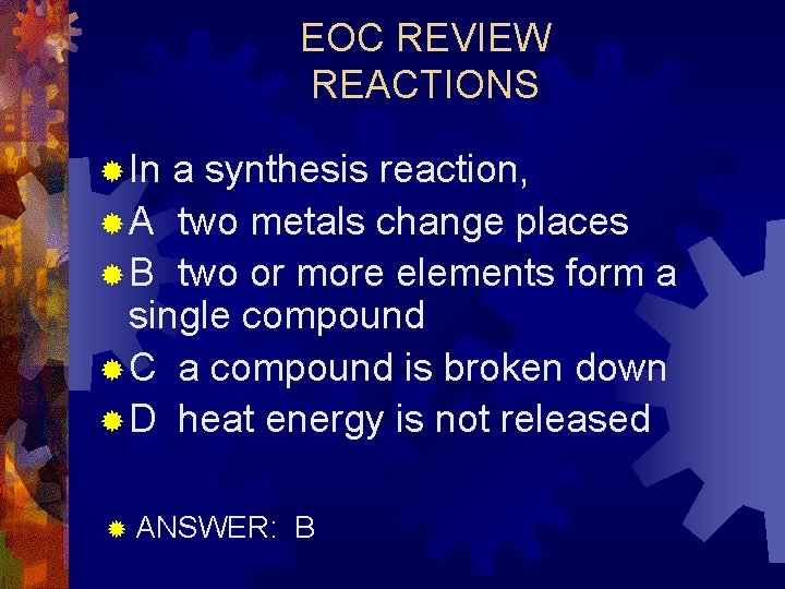 EOC REVIEW REACTIONS ® In a synthesis reaction, ® A two metals change places