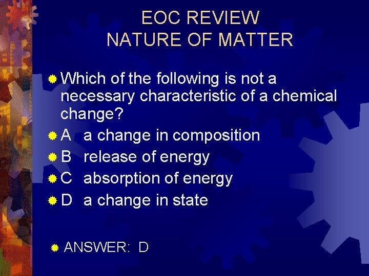 EOC REVIEW NATURE OF MATTER ® Which of the following is not a necessary