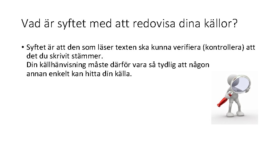 Vad är syftet med att redovisa dina källor? • Syftet är att den som