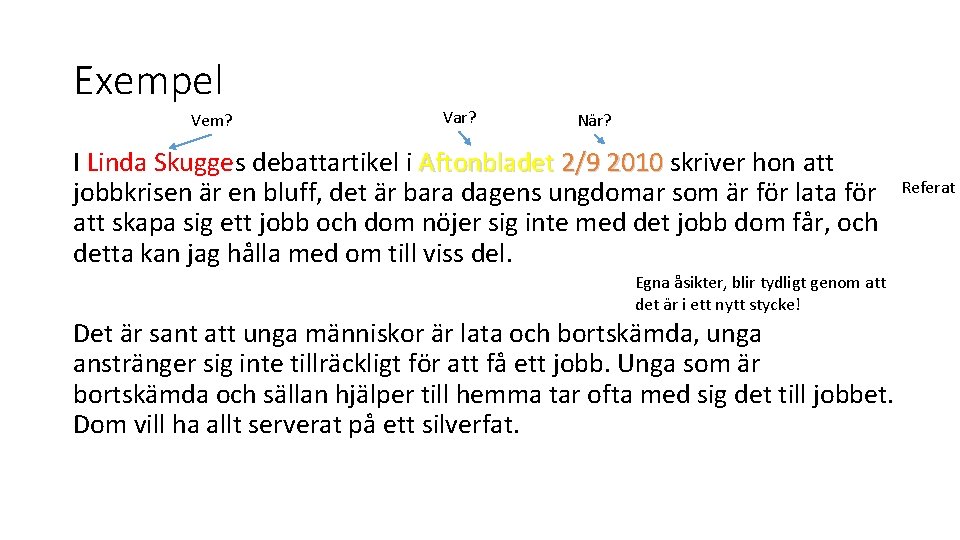 Exempel Vem? Var? När? I Linda Skugges debattartikel i Aftonbladet 2/9 2010 skriver hon