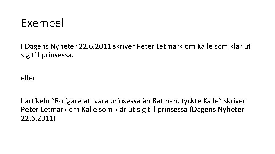 Exempel I Dagens Nyheter 22. 6. 2011 skriver Peter Letmark om Kalle som klär