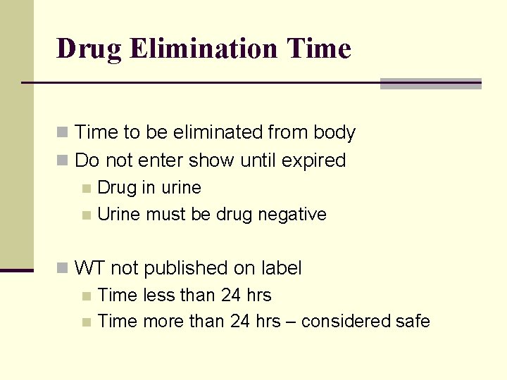Drug Elimination Time to be eliminated from body n Do not enter show until