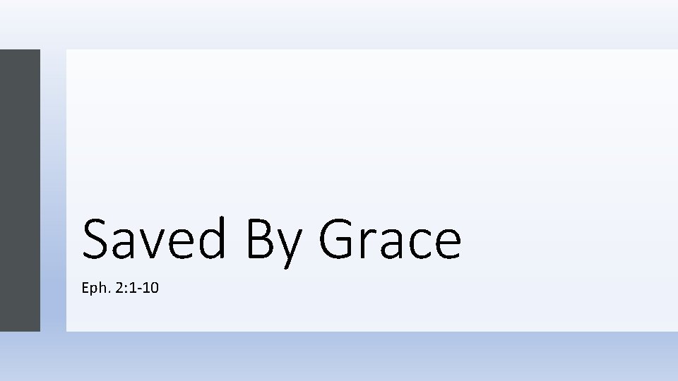 Saved By Grace Eph. 2: 1 -10 