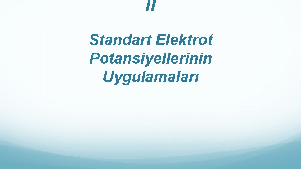II Standart Elektrot Potansiyellerinin Uygulamaları 