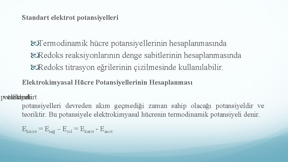 Standart elektrot potansiyelleri Termodinamik hücre potansiyellerinin hesaplanmasında Redoks reaksiyonlarının denge sabitlerinin hesaplanmasında Redoks titrasyon