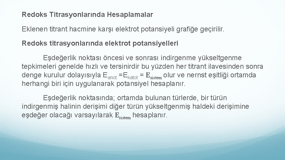 Redoks Titrasyonlarında Hesaplamalar Eklenen titrant hacmine karşı elektrot potansiyeli grafiğe geçirilir. Redoks titrasyonlarında elektrot