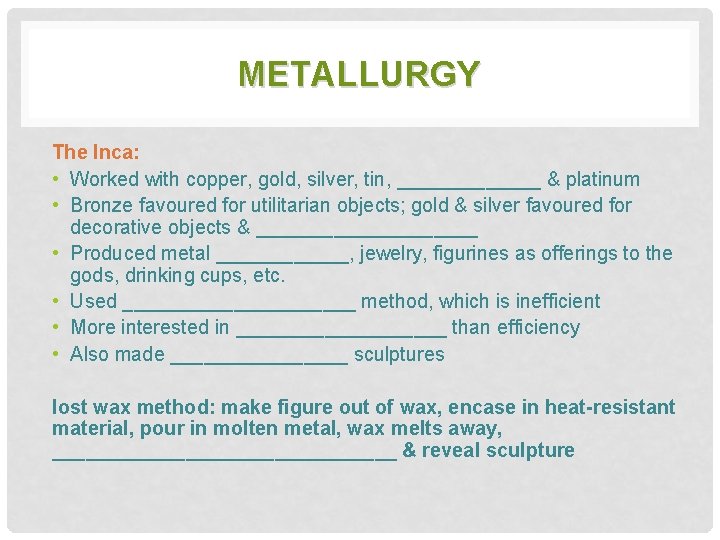 METALLURGY The Inca: • Worked with copper, gold, silver, tin, _______ & platinum •