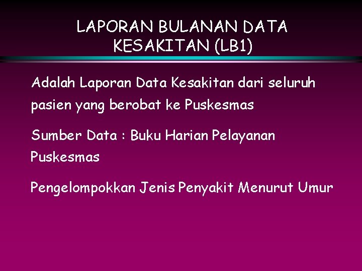 LAPORAN BULANAN DATA KESAKITAN (LB 1) Adalah Laporan Data Kesakitan dari seluruh pasien yang