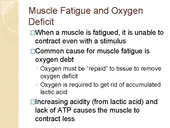 Muscle Fatigue and Oxygen Deficit �When a muscle is fatigued, it is unable to