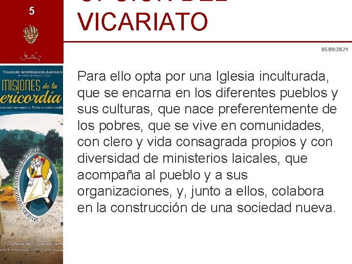5 OPCIÓN DEL VICARIATO 05/09/2021 Para ello opta por una Iglesia inculturada, que se