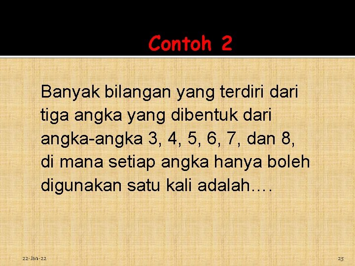 Contoh 2 Banyak bilangan yang terdiri dari tiga angka yang dibentuk dari angka-angka 3,