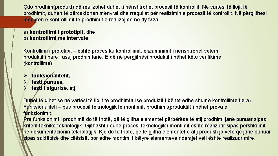 Çdo prodhim(produkt) që realizohet duhet ti nënshtrohet procesit të kontrollit. Në vartësi të llojit