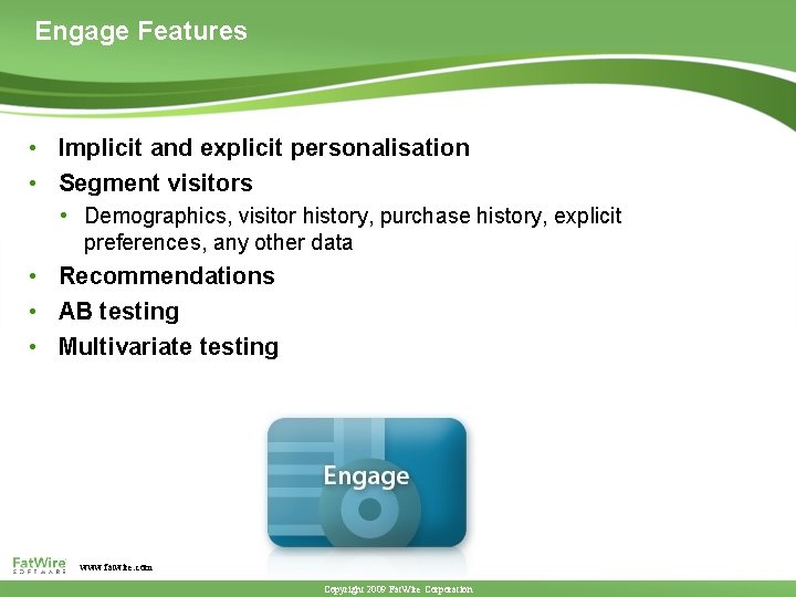 Engage Features • Implicit and explicit personalisation • Segment visitors • Demographics, visitor history,